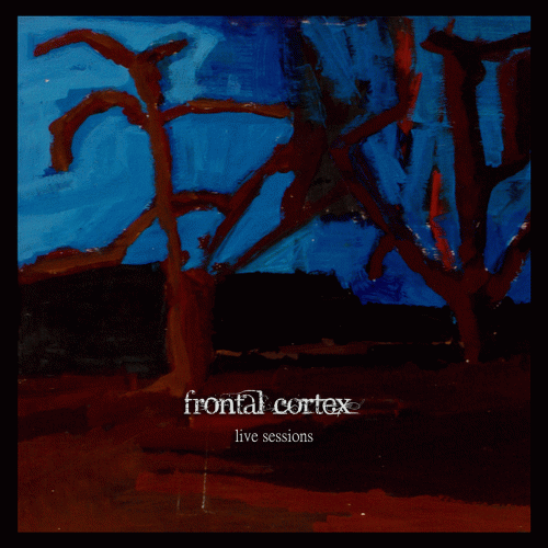 Frontal Cortex : Live Sessions Frontal Cortex : Live Sessions